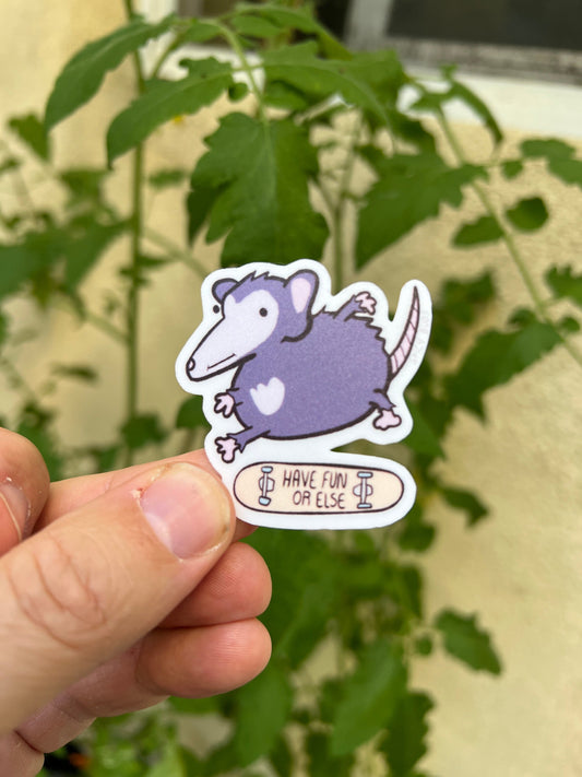 Have fun or else - cute vinyl sticker