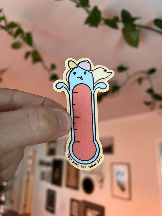 Too hot for your shit - cute funny sticker