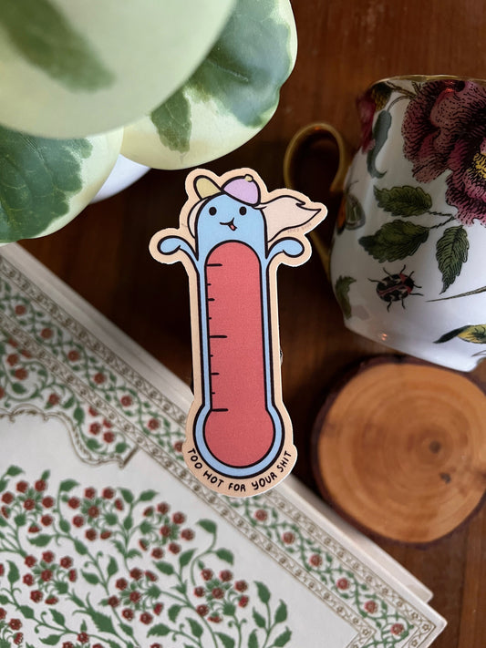 Too hot for your shit - cute funny sticker